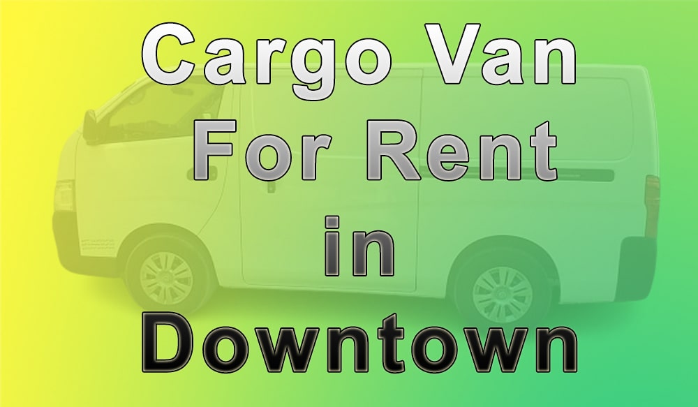 Cargo Van for Rent Downtown