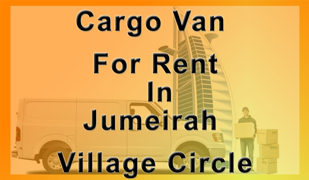 Cargo Van for Rent Jumeirah Village Circle